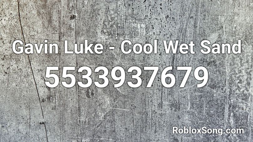 Gavin Luke - Cool Wet Sand Roblox ID