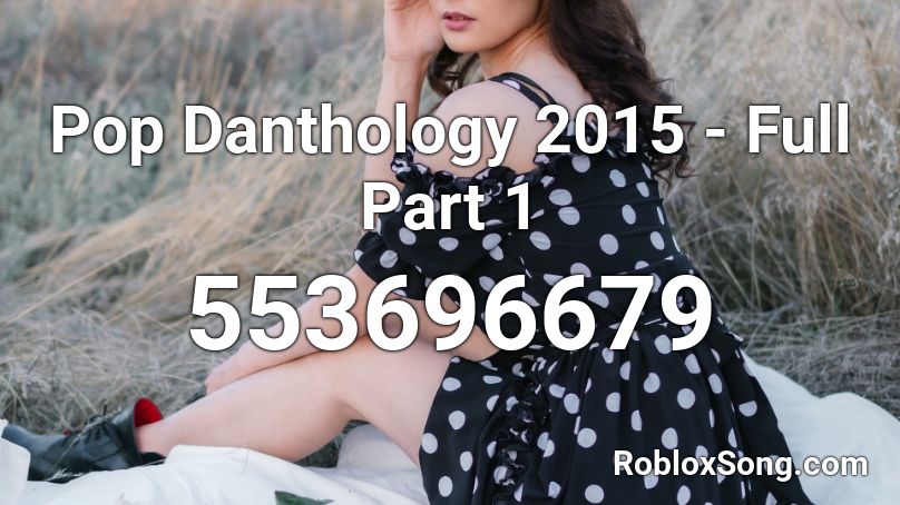 Pop Danthology 2015 - Full Part 1 Roblox ID