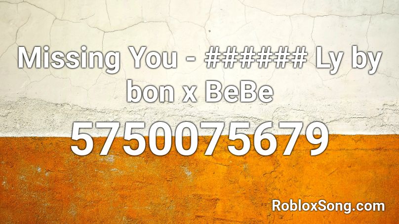 Missing You - ph # ## ## by BeBe Roblox ID