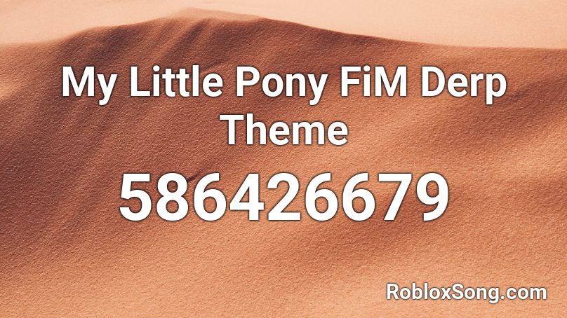 My Little Pony Fim Derp Theme Roblox Id Roblox Music Codes - mlp theme roblox