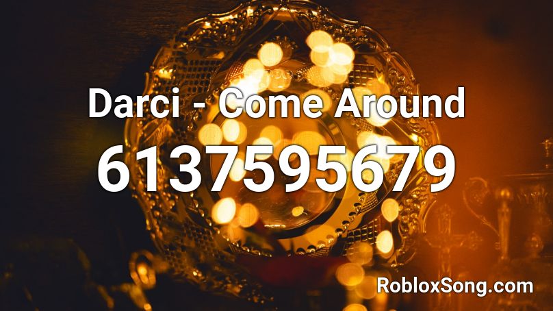 Darci - Come Around Roblox ID