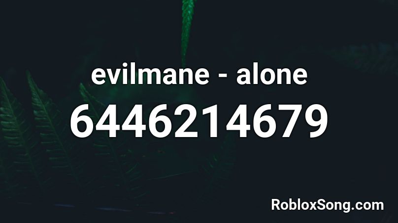 evilmane - alone Roblox ID
