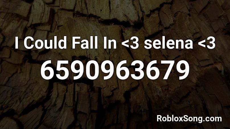 I Could Fall In <3 selena <3 Roblox ID