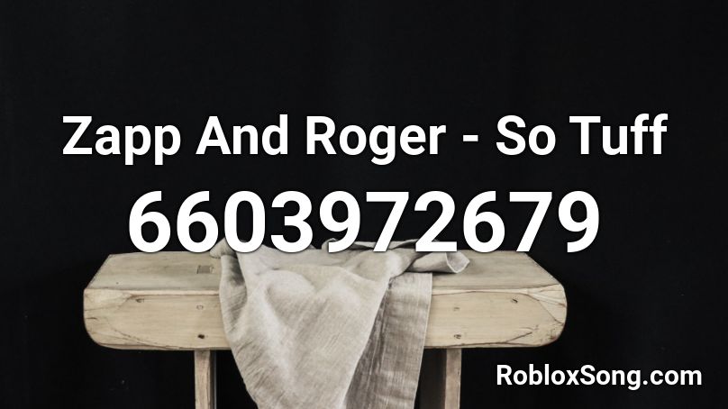 Zapp And Roger - So Tuff Roblox ID