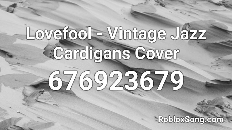 Lovefool Vintage Jazz Cardigans Cover Roblox Id Roblox Music Codes - spooky scary borks roblox id