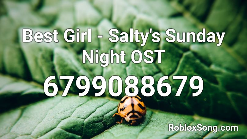 Best Girl - Salty's Sunday Night OST Roblox ID