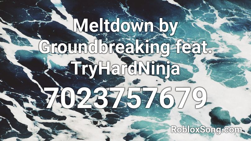 Meltdown by Groundbreaking feat. TryHardNinja Roblox ID