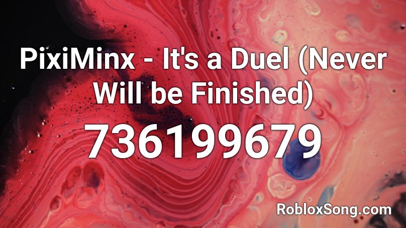 PixiMinx - It's a Duel (Never Will be Finished) Roblox ID