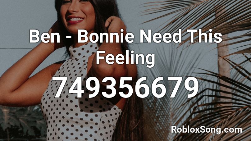 Ben Bonnie Need This Feeling Roblox Id Roblox Music Codes - bonnie song fnaf roblox id