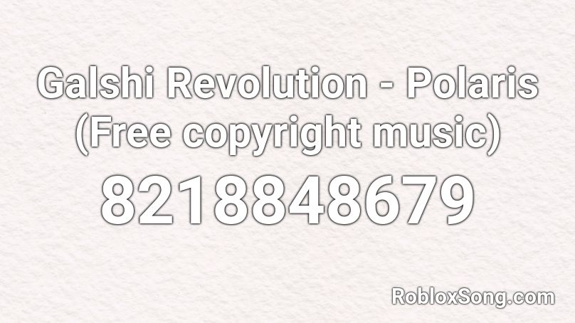 Galshi Revolution - Polaris (Free copyright music) Roblox ID