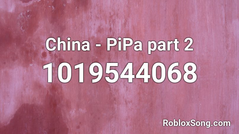 China - PiPa part 2 Roblox ID