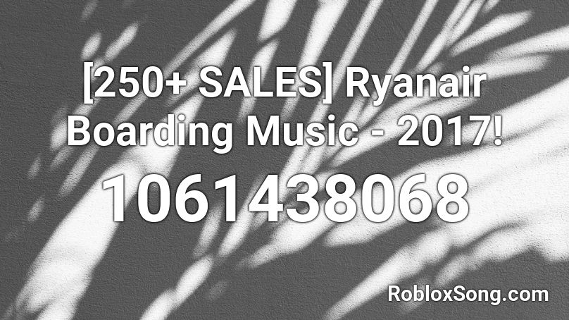 250 Sales Ryanair Boarding Music 2017 Roblox Id Roblox Music Codes - roblox boarding music