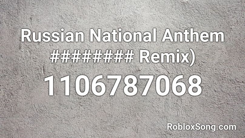 Russian National Anthem ######## Remix) Roblox ID