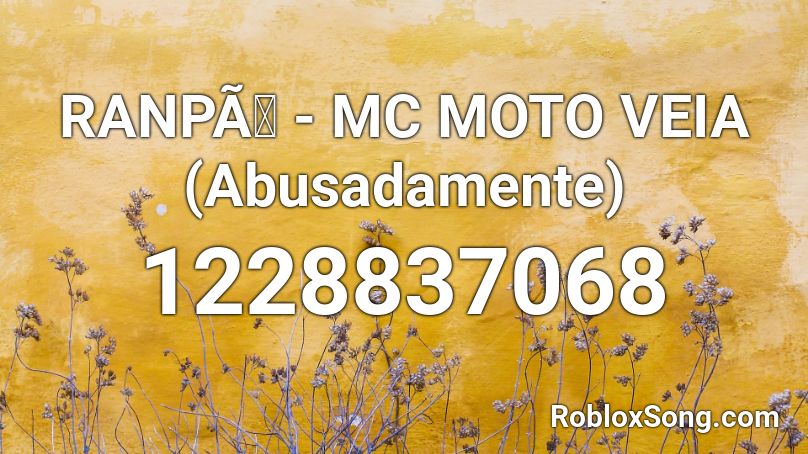 RANPÃ - MC MOTO VEIA (Abusadamente) Roblox ID