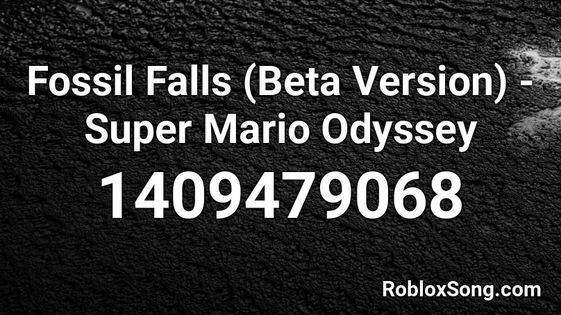 Fossil Falls Beta Version Super Mario Odyssey Roblox Id Roblox Music Codes - super mario odyssey 2 theme song roblox id