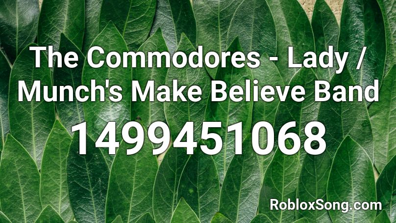 The Commodores - Lady / Munch's Make Believe Band Roblox ID