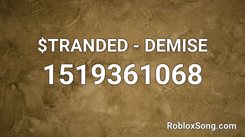 $TRANDED - DEMISE Roblox ID