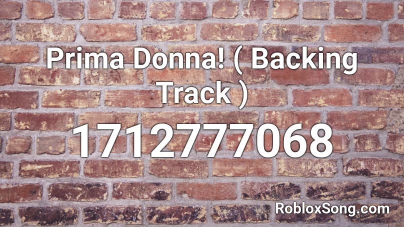 Prima Donna! ( Backing Track ) Roblox ID