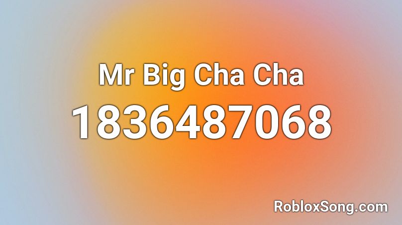 Mr Big Cha Cha Roblox ID