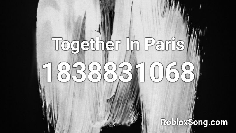Together In Paris Roblox ID