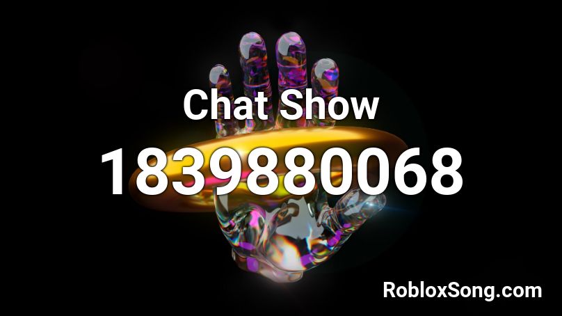 Chat Show Roblox ID