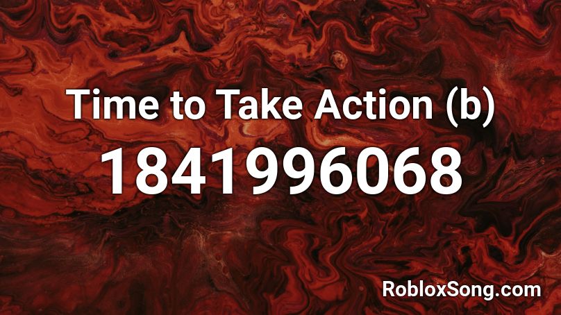 Time to Take Action (b) Roblox ID