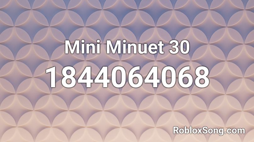 Mini Minuet 30 Roblox ID