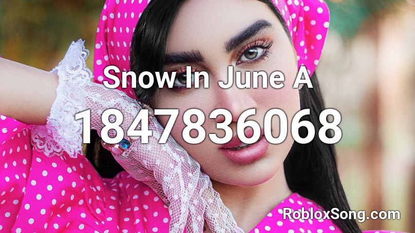 Snow In June A Roblox ID
