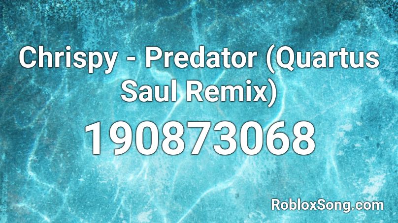 Chrispy - Predator (Quartus Saul Remix) Roblox ID
