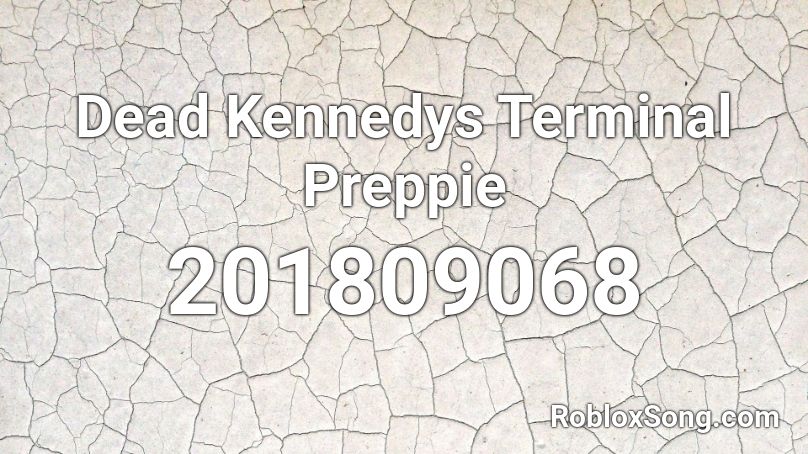 Dead Kennedys Terminal Preppie Roblox ID