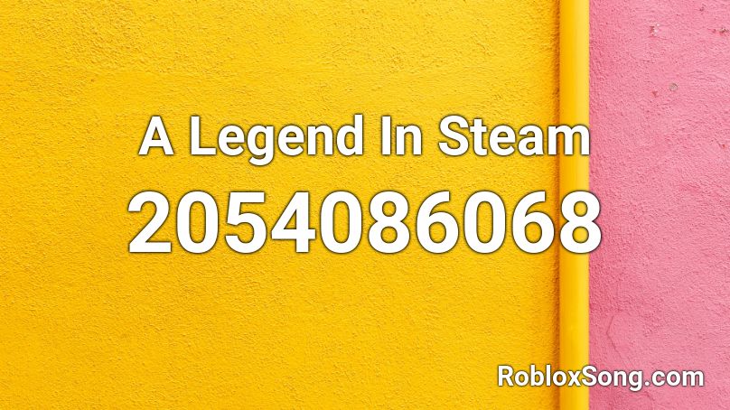 A Legend In Steam Roblox ID