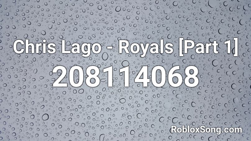 Chris Lago - Royals [Part 1] Roblox ID
