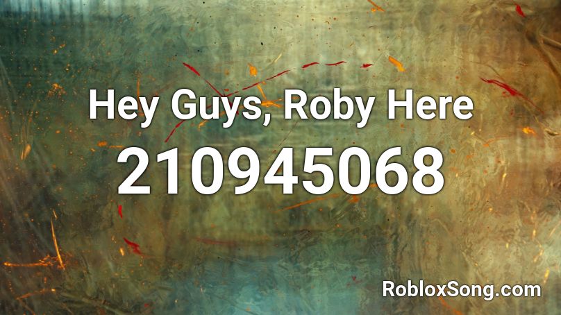 Hey Guys, Roby Here Roblox ID