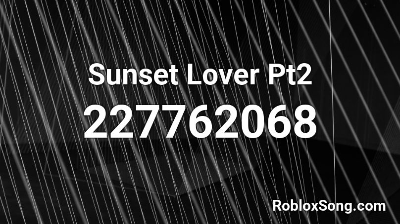Sunset Lover Pt2 Roblox Id Roblox Music Codes - sunset lover roblox id code
