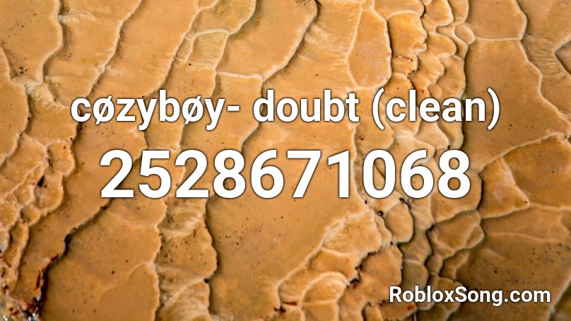 cøzybøy- doubt (clean) Roblox ID