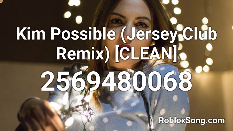 Kim Possible (Jersey Club Remix) [CLEAN] Roblox ID