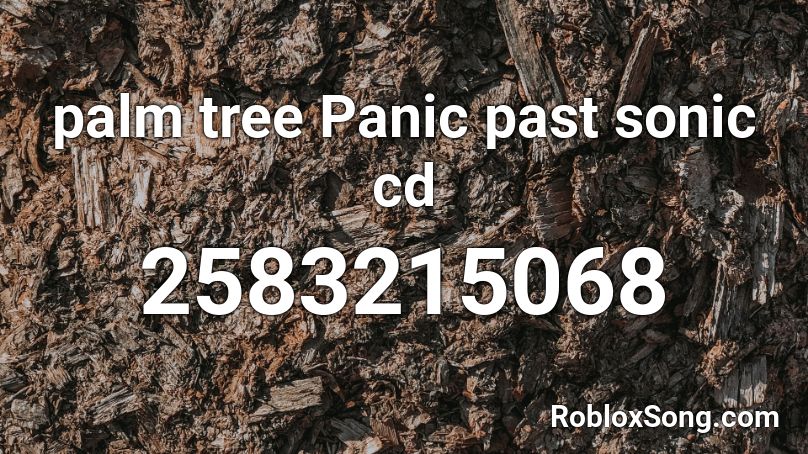 palm tree Panic past sonic cd Roblox ID