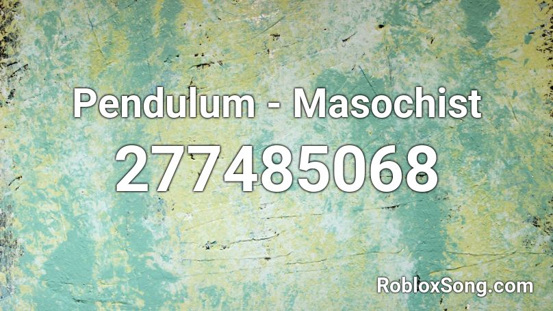 Pendulum - Masochist Roblox ID