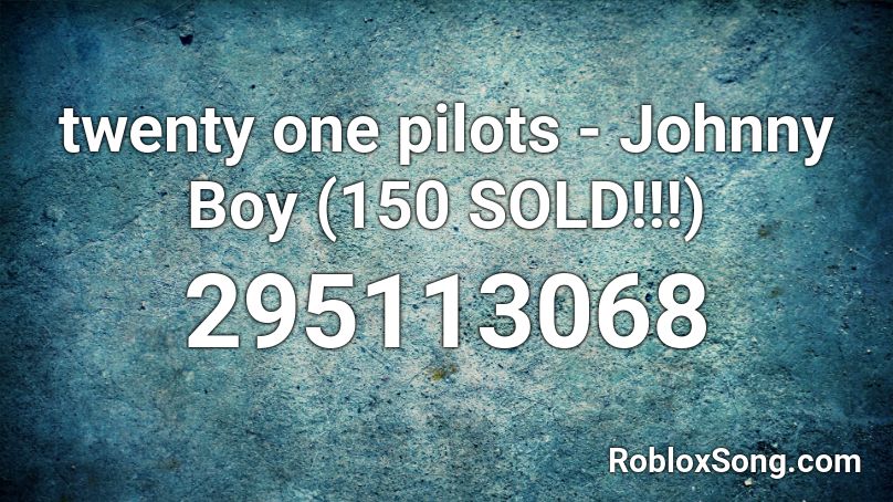 Twenty One Pilots Johnny Boy 150 Sold Roblox Id Roblox Music Codes - morph twenty one pilots roblox id