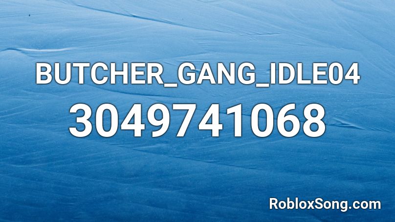 BUTCHER_GANG_IDLE04 Roblox ID