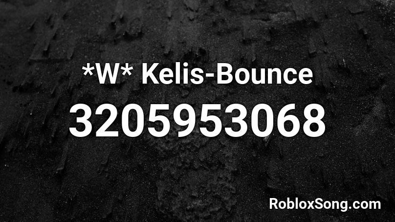 *W* Kelis-Bounce Roblox ID