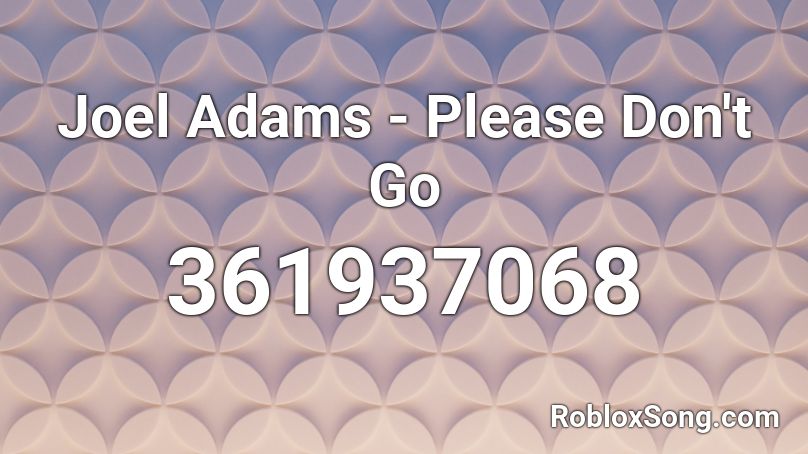 Joel Adams - Please Don't Go Roblox ID