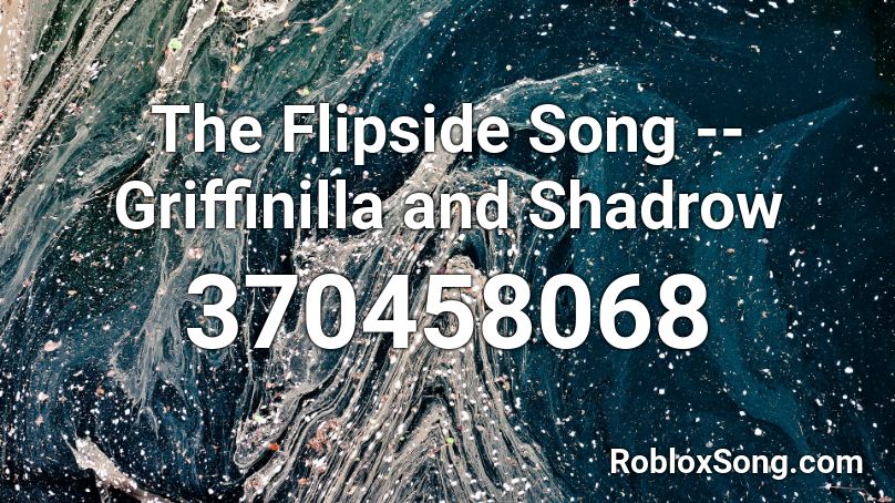 The Flipside Song -- Griffinilla and Shadrow Roblox ID