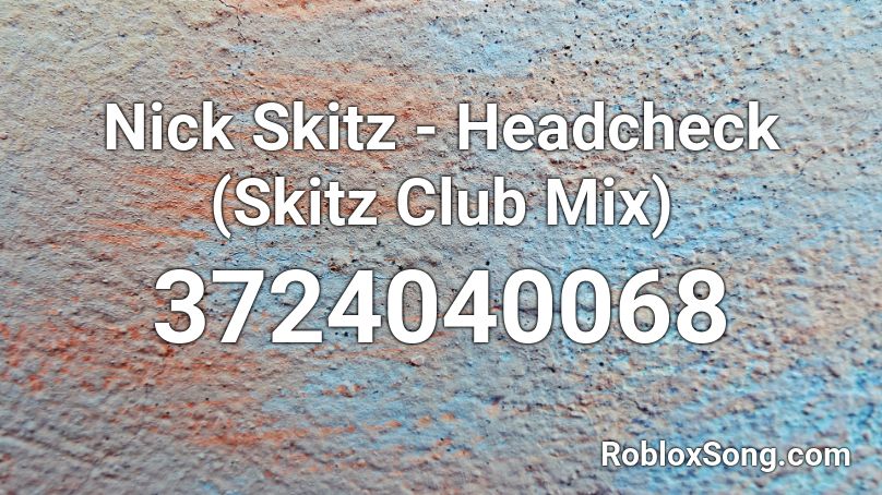 Nick Skitz - Headcheck (Skitz Club Mix) Roblox ID