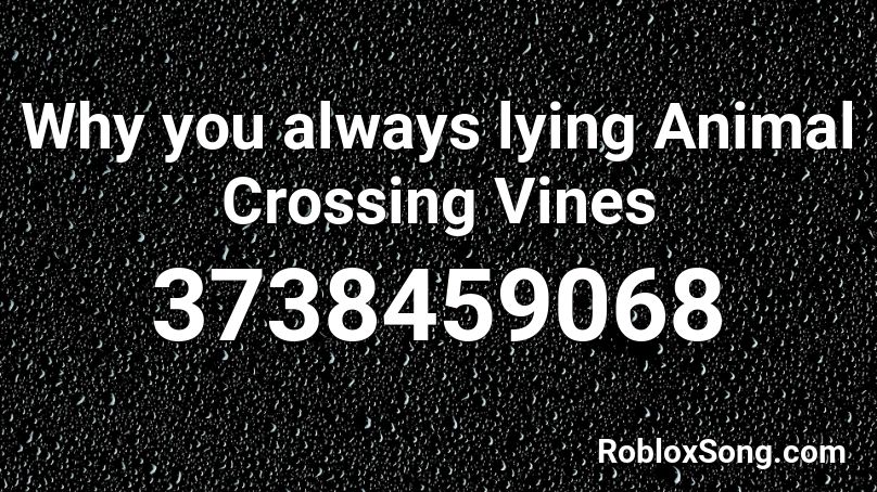 Why you always lying Animal Crossing Vines Roblox ID