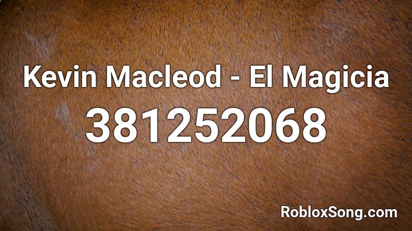 Kevin Macleod - El Magicia Roblox ID