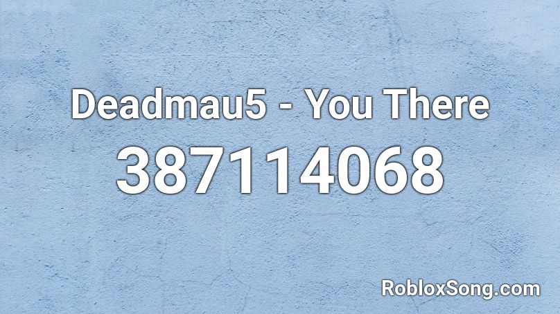 Deadmau5 - You There Roblox ID