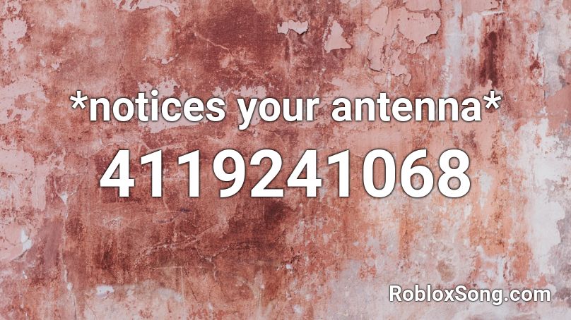 *notices your antenna* Roblox ID
