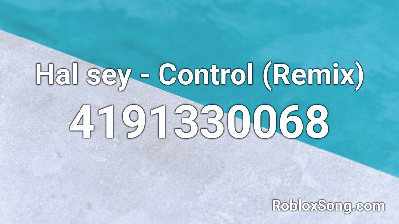 Hal sey - Control (Remix) Roblox ID