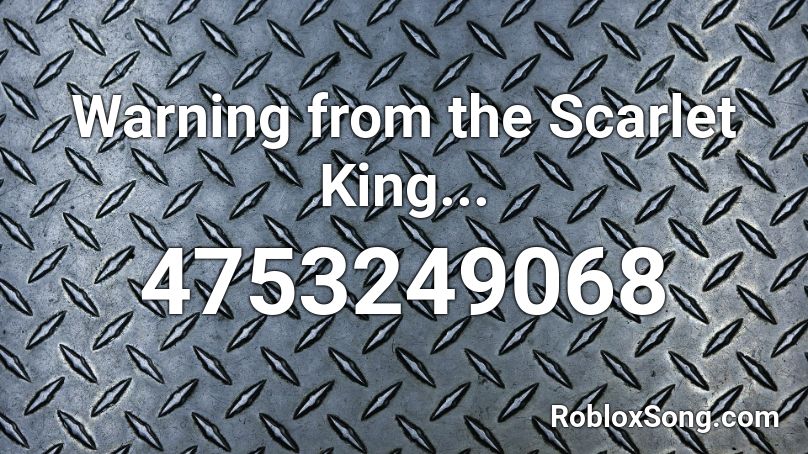 Warning from the Scarlet King... Roblox ID